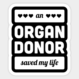 An Organ Donor Saved My Life Sticker